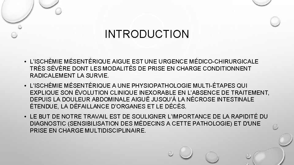 INTRODUCTION • L’ISCHÉMIE MÉSENTÉRIQUE AIGUE EST UNE URGENCE MÉDICO-CHIRURGICALE TRÈS SÉVÈRE DONT LES MODALITÉS