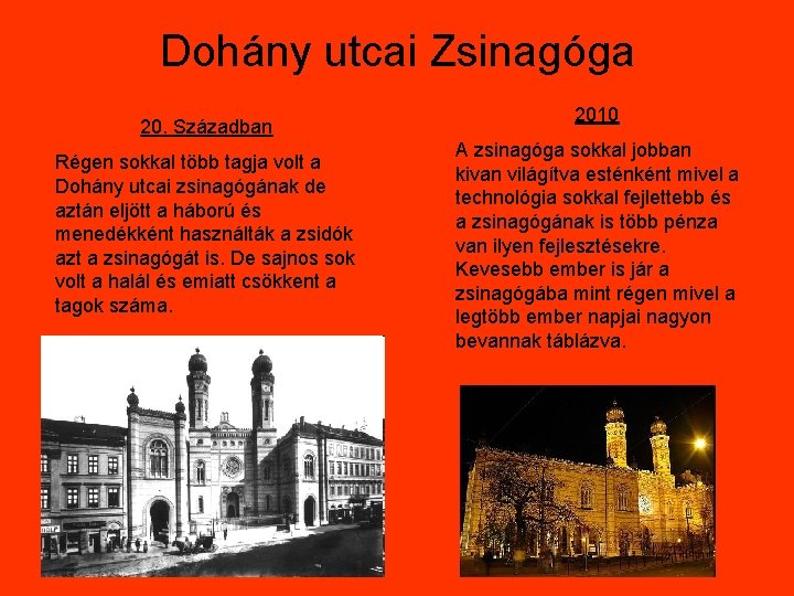 Dohány utcai Zsinagóga 20. Században Régen sokkal több tagja volt a Dohány utcai zsinagógának