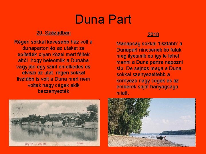 Duna Part 20. Században Régen sokkal kevesebb ház volt a dunaparton és az utakat