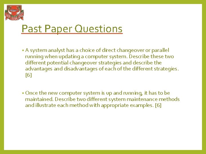 Past Paper Questions • A system analyst has a choice of direct changeover or