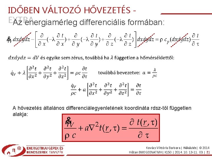 IDŐBEN VÁLTOZÓ HŐVEZETÉS EXTRA Az energiamérleg differenciális formában: A hővezetés általános differenciálegyenletének koordináta rdsz-től