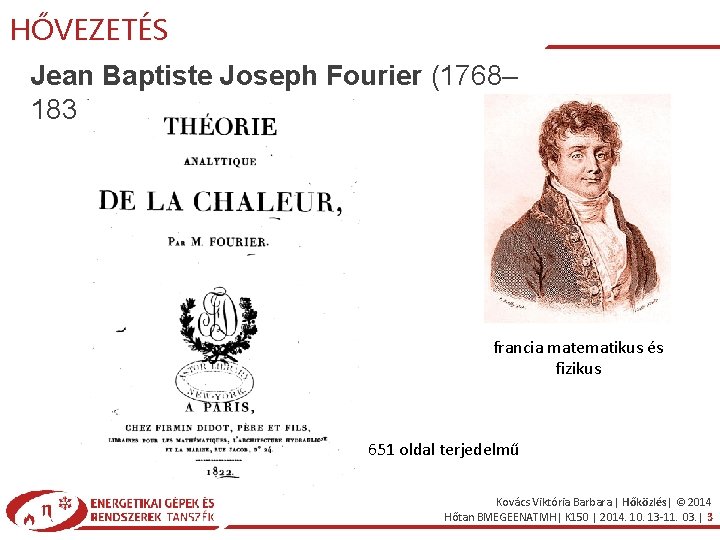 HŐVEZETÉS Jean Baptiste Joseph Fourier (1768– 1830) francia matematikus és fizikus 651 oldal terjedelmű