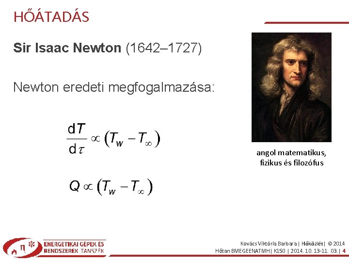 HŐÁTADÁS Sir Isaac Newton (1642– 1727) Newton eredeti megfogalmazása: angol matematikus, fizikus és filozófus