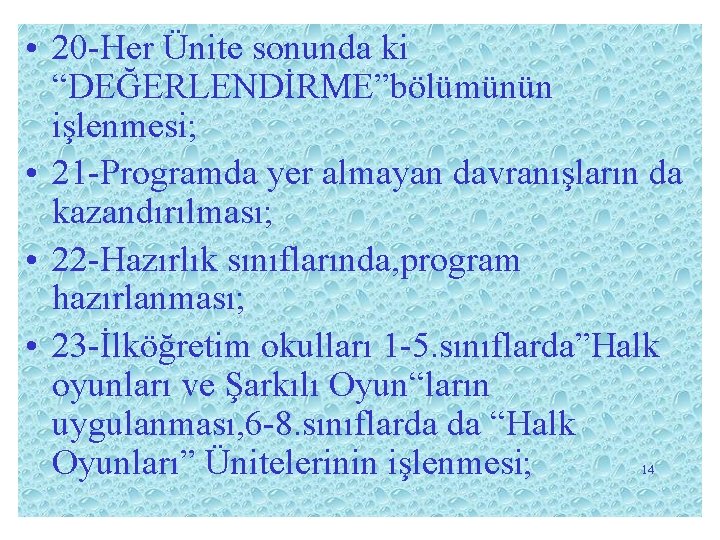  • 20 -Her Ünite sonunda ki “DEĞERLENDİRME”bölümünün işlenmesi; • 21 -Programda yer almayan