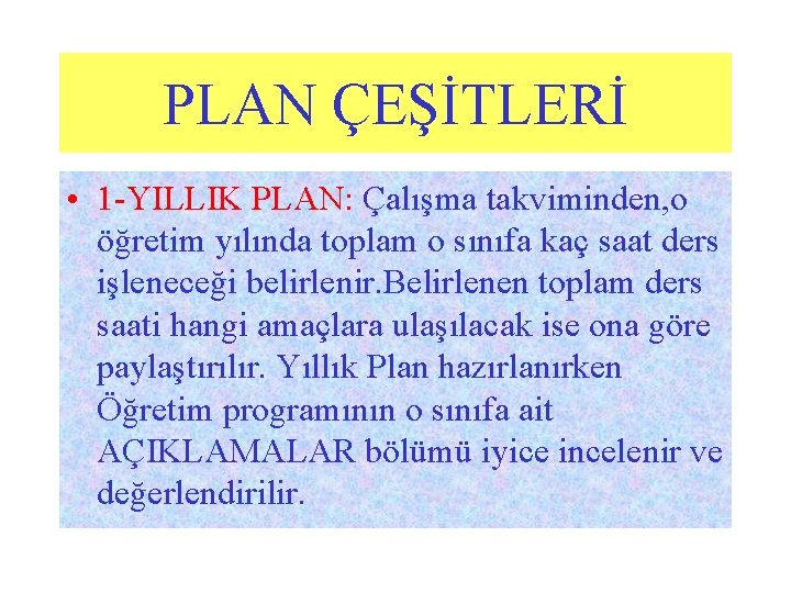 PLAN ÇEŞİTLERİ • 1 -YILLIK PLAN: Çalışma takviminden, o öğretim yılında toplam o sınıfa