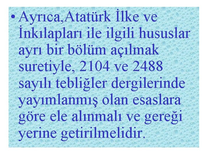  • Ayrıca, Atatürk İlke ve İnkılapları ile ilgili hususlar ayrı bir bölüm açılmak