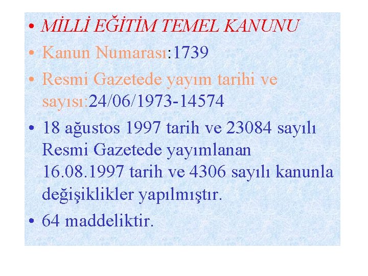  • MİLLİ EĞİTİM TEMEL KANUNU • Kanun Numarası: 1739 • Resmi Gazetede yayım