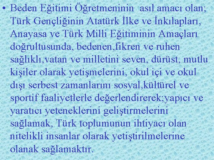  • Beden Eğitimi Öğretmeninin asıl amacı olan; Türk Gençliğinin Atatürk İlke ve İnkılapları,