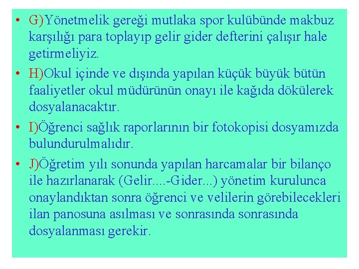  • G)Yönetmelik gereği mutlaka spor kulübünde makbuz karşılığı para toplayıp gelir gider defterini