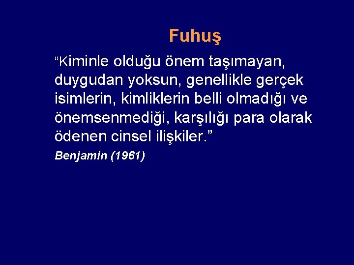 Fuhuş “Kiminle olduğu önem taşımayan, duygudan yoksun, genellikle gerçek isimlerin, kimliklerin belli olmadığı ve
