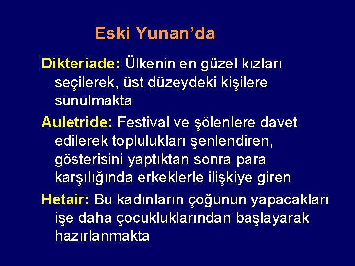 Eski Yunan’da Dikteriade: Ülkenin en güzel kızları seçilerek, üst düzeydeki kişilere sunulmakta Auletride: Festival