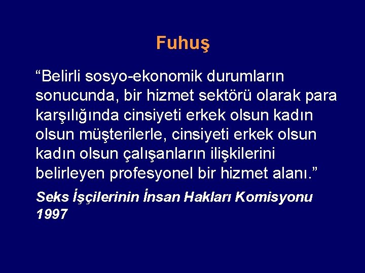 Fuhuş “Belirli sosyo-ekonomik durumların sonucunda, bir hizmet sektörü olarak para karşılığında cinsiyeti erkek olsun