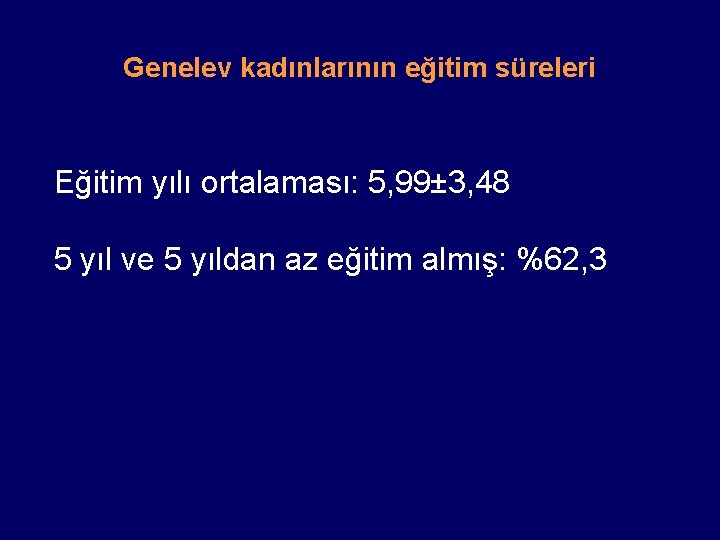 Genelev kadınlarının eğitim süreleri Eğitim yılı ortalaması: 5, 99± 3, 48 5 yıl ve