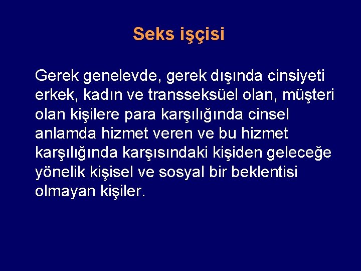 Seks işçisi Gerek genelevde, gerek dışında cinsiyeti erkek, kadın ve transseksüel olan, müşteri olan