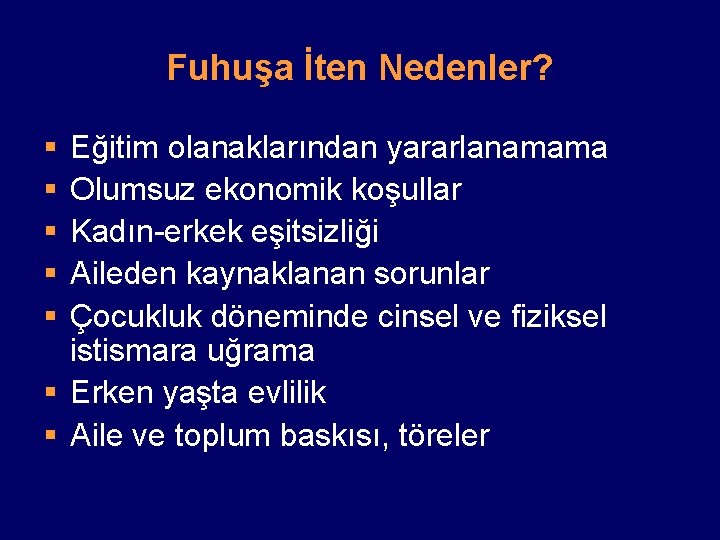 Fuhuşa İten Nedenler? § § § Eğitim olanaklarından yararlanamama Olumsuz ekonomik koşullar Kadın-erkek eşitsizliği