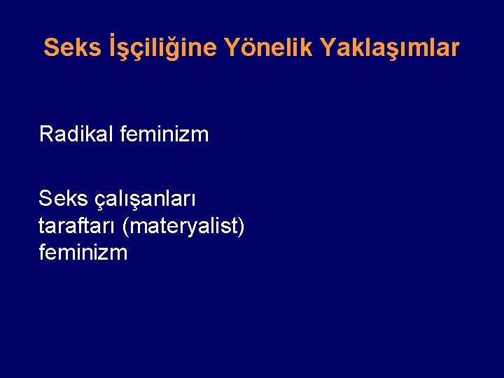 Seks İşçiliğine Yönelik Yaklaşımlar Radikal feminizm Seks çalışanları taraftarı (materyalist) feminizm 