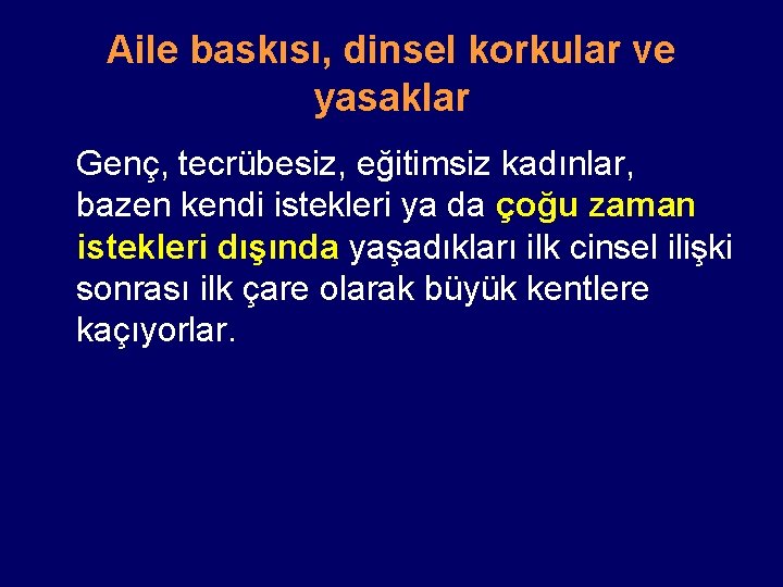 Aile baskısı, dinsel korkular ve yasaklar Genç, tecrübesiz, eğitimsiz kadınlar, bazen kendi istekleri ya