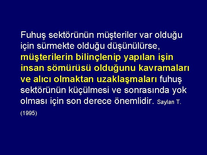 Fuhuş sektörünün müşteriler var olduğu için sürmekte olduğu düşünülürse, müşterilerin bilinçlenip yapılan işin insan