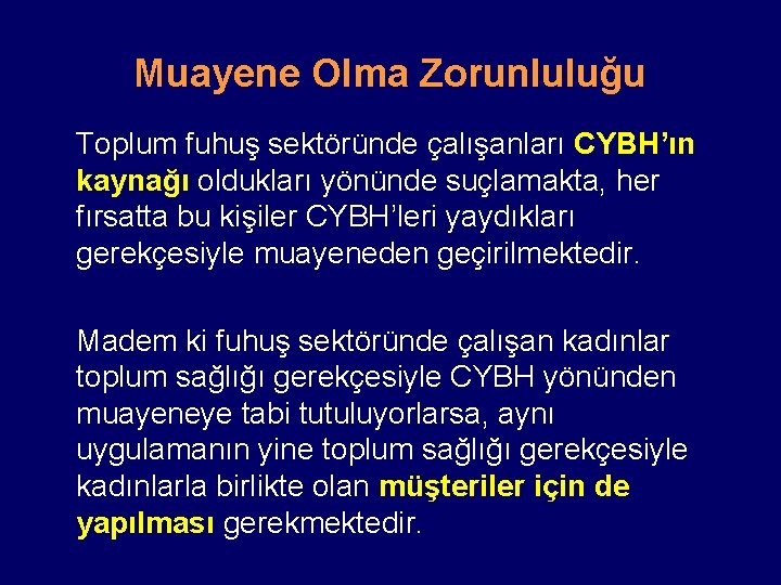 Muayene Olma Zorunluluğu Toplum fuhuş sektöründe çalışanları CYBH’ın kaynağı oldukları yönünde suçlamakta, her fırsatta