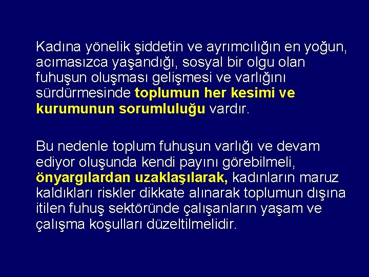 Kadına yönelik şiddetin ve ayrımcılığın en yoğun, acımasızca yaşandığı, sosyal bir olgu olan fuhuşun