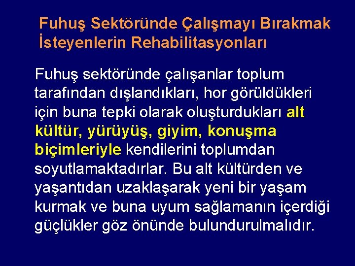 Fuhuş Sektöründe Çalışmayı Bırakmak İsteyenlerin Rehabilitasyonları Fuhuş sektöründe çalışanlar toplum tarafından dışlandıkları, hor görüldükleri