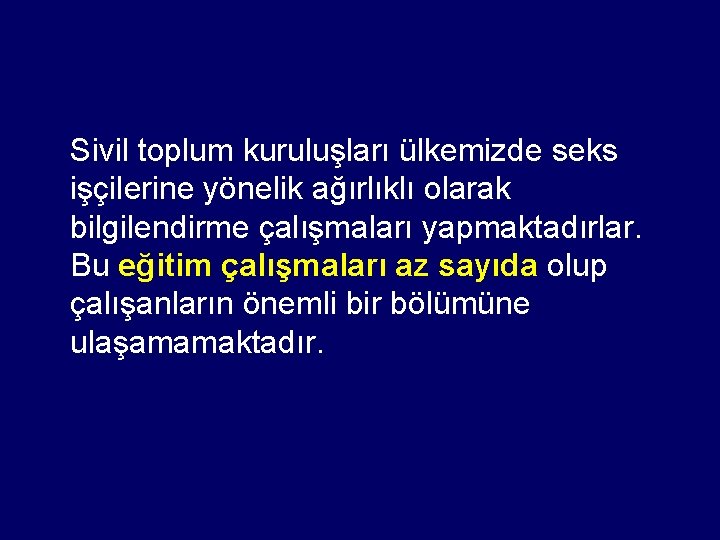 Sivil toplum kuruluşları ülkemizde seks işçilerine yönelik ağırlıklı olarak bilgilendirme çalışmaları yapmaktadırlar. Bu eğitim