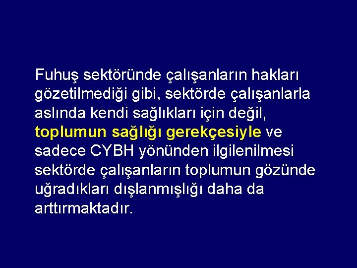 Fuhuş sektöründe çalışanların hakları gözetilmediği gibi, sektörde çalışanlarla aslında kendi sağlıkları için değil, toplumun