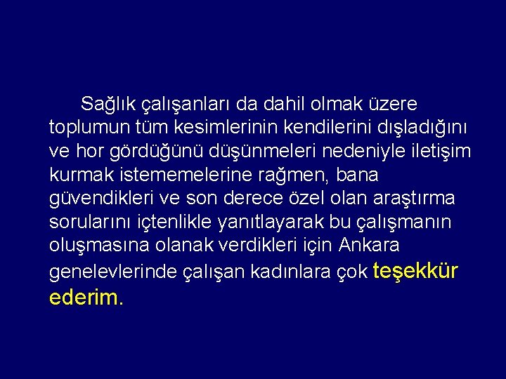 Sağlık çalışanları da dahil olmak üzere toplumun tüm kesimlerinin kendilerini dışladığını ve hor gördüğünü