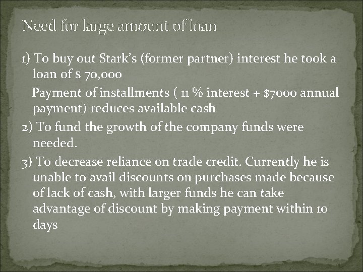 Need for large amount of loan 1) To buy out Stark’s (former partner) interest