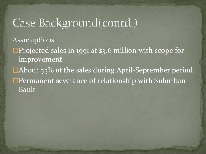 Case Background(contd. ) Assumptions �Projected sales in 1991 at $3. 6 million with scope