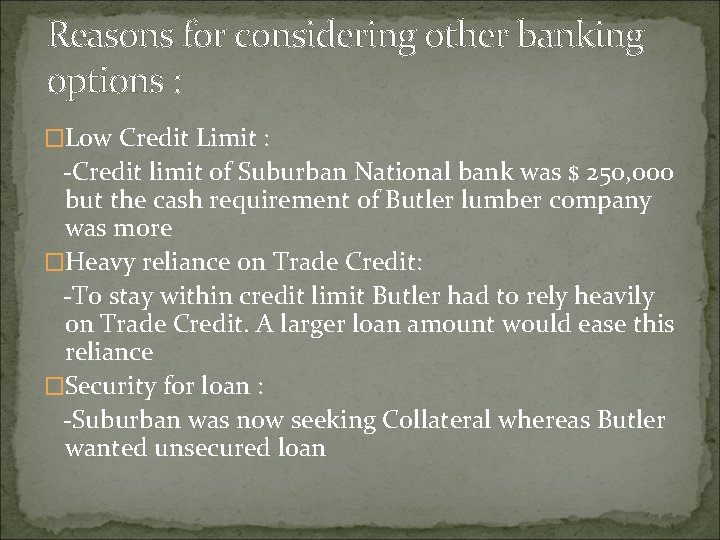 Reasons for considering other banking options : �Low Credit Limit : -Credit limit of