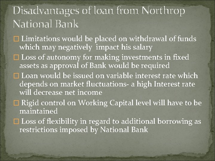 Disadvantages of loan from Northrop National Bank � Limitations would be placed on withdrawal