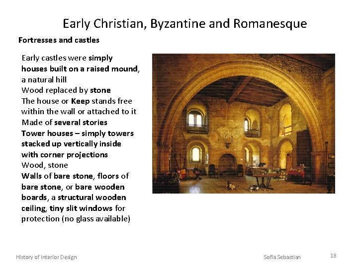 Early Christian, Byzantine and Romanesque Fortresses and castles Early castles were simply houses built