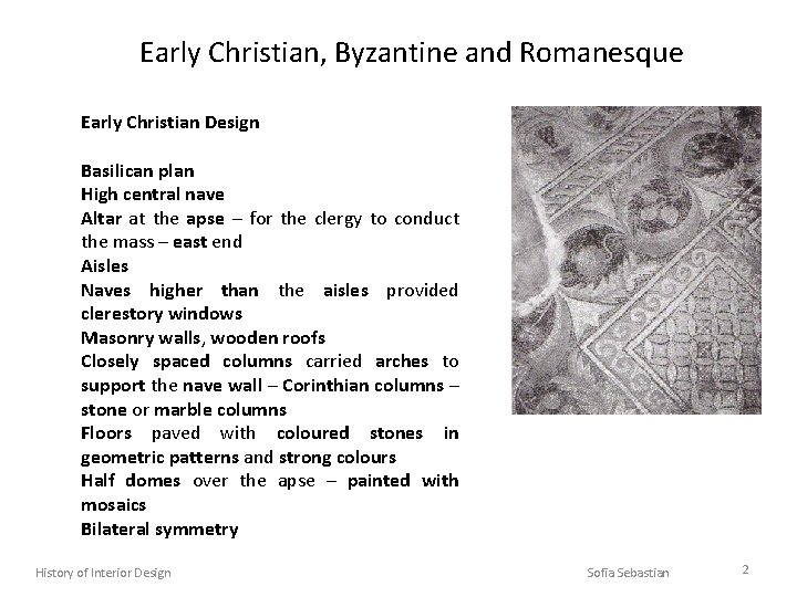 Early Christian, Byzantine and Romanesque Early Christian Design Basilican plan High central nave Altar