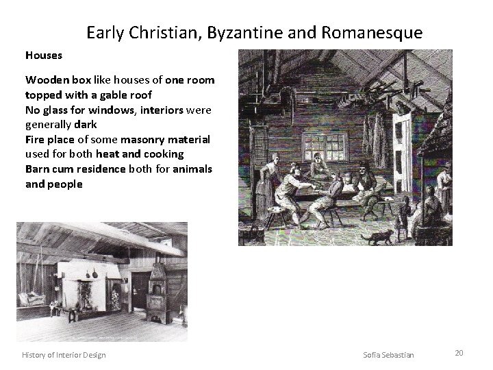 Early Christian, Byzantine and Romanesque Houses Wooden box like houses of one room topped