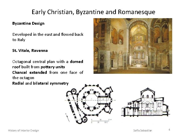 Early Christian, Byzantine and Romanesque Byzantine Design Developed in the east and flowed back