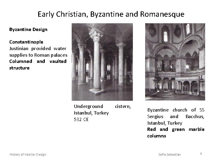 Early Christian, Byzantine and Romanesque Byzantine Design Constantinople Justinian provided water supplies to Roman