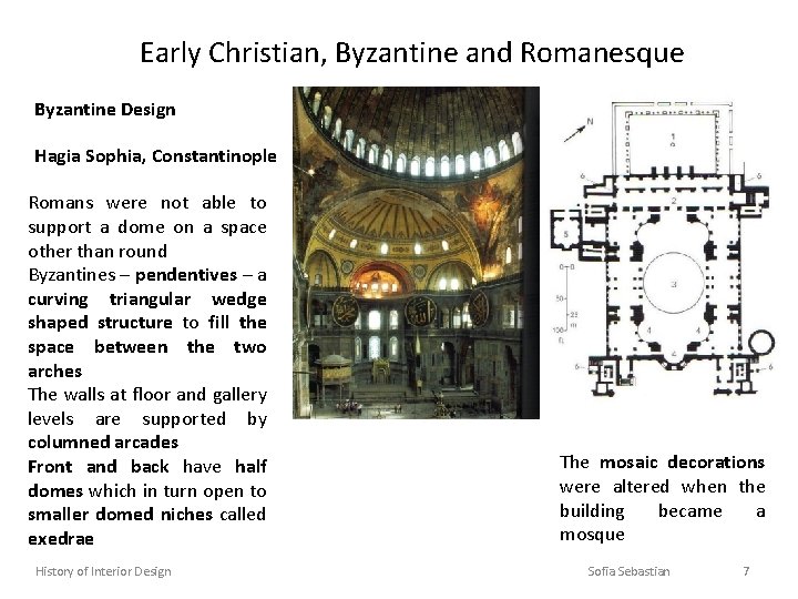 Early Christian, Byzantine and Romanesque Byzantine Design Hagia Sophia, Constantinople Romans were not able