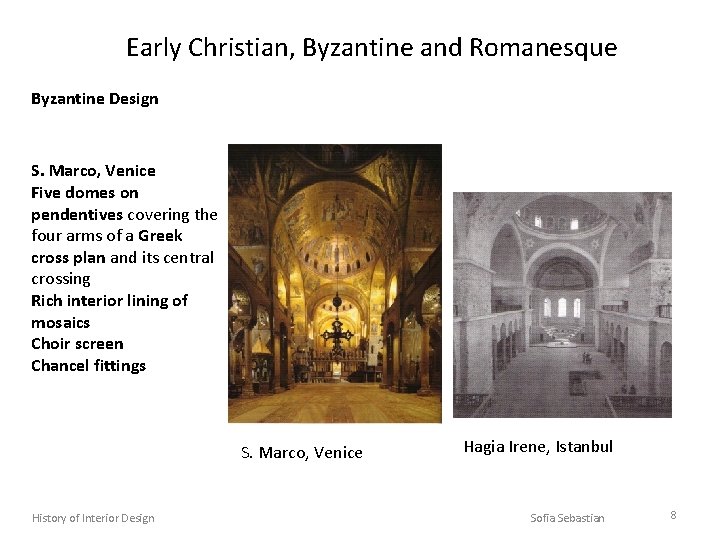 Early Christian, Byzantine and Romanesque Byzantine Design S. Marco, Venice Five domes on pendentives