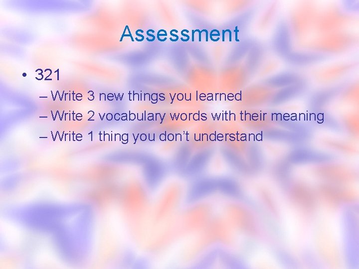 Assessment • 321 – Write 3 new things you learned – Write 2 vocabulary