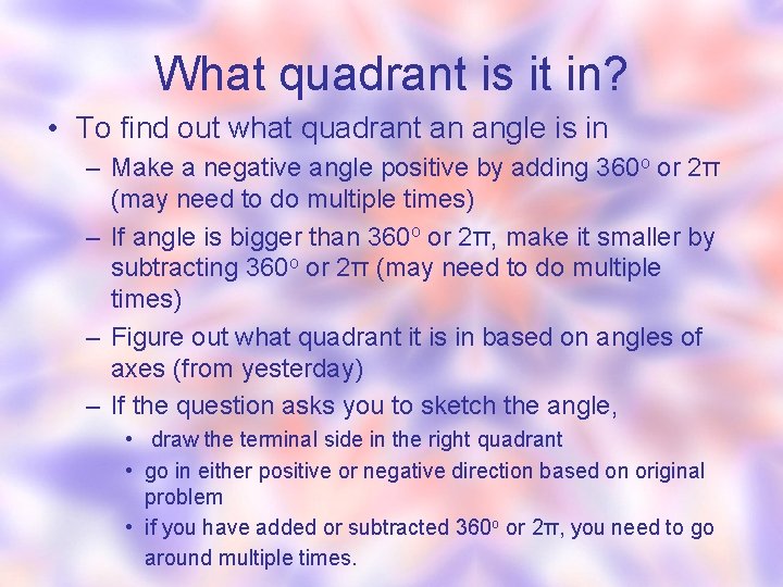 What quadrant is it in? • To find out what quadrant an angle is