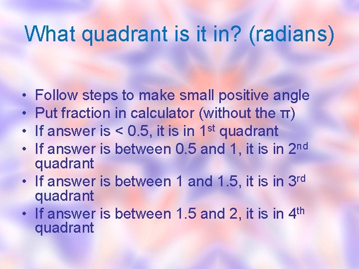 What quadrant is it in? (radians) • • Follow steps to make small positive