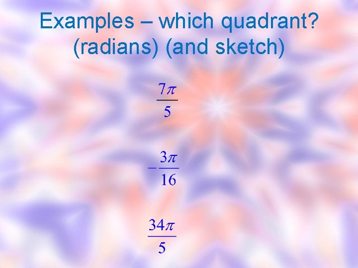 Examples – which quadrant? (radians) (and sketch) 