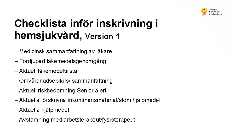 Checklista inför inskrivning i hemsjukvård, Version 1 Medicinsk sammanfattning av läkare Fördjupad läkemedelsgenomgång Aktuell