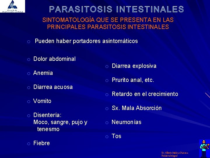 SINTOMATOLOGÍA QUE SE PRESENTA EN LAS PRINCIPALES PARASITOSIS INTESTINALES o Pueden haber portadores asintomáticos