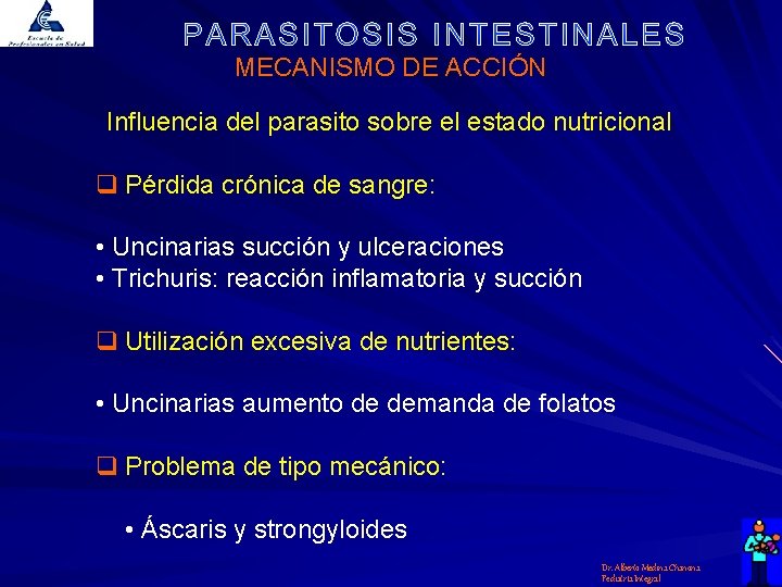 MECANISMO DE ACCIÓN Influencia del parasito sobre el estado nutricional q Pérdida crónica de