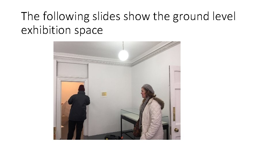 The following slides show the ground level exhibition space 