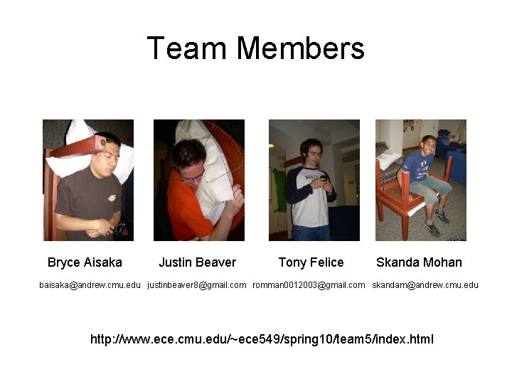 Team Members Bryce Aisaka Justin Beaver Tony Felice Skanda Mohan baisaka@andrew. cmu. edu justinbeaver Team Members Bryce Aisaka Justin Beaver Tony Felice Skanda Mohan baisaka@andrew. cmu. edu justinbeaver