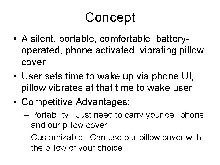 Concept • A silent, portable, comfortable, batteryoperated, phone activated, vibrating pillow cover • User Concept • A silent, portable, comfortable, batteryoperated, phone activated, vibrating pillow cover • User