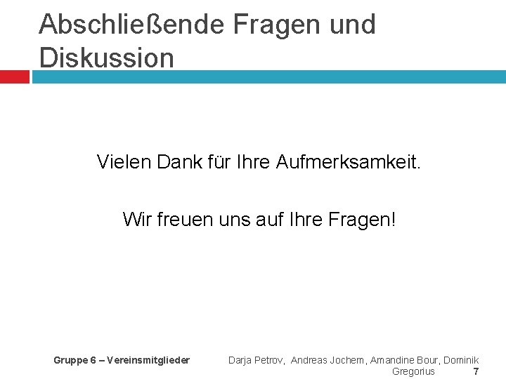Abschließende Fragen und Diskussion Vielen Dank für Ihre Aufmerksamkeit. Wir freuen uns auf Ihre